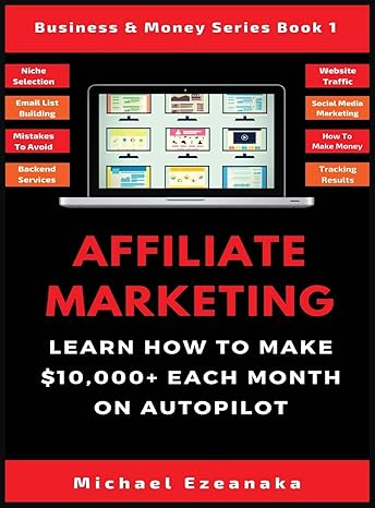 Cover of the Affiliate Marketing Book: Learn How to Make $10,000+ Each Month on Autopilot.